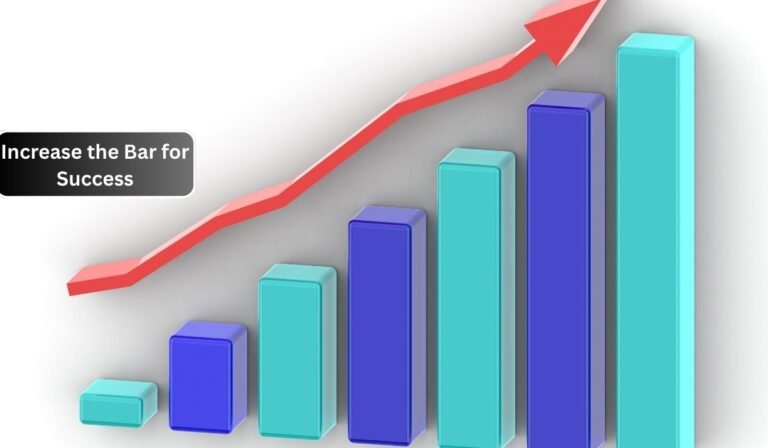 Increase the Bar for Success